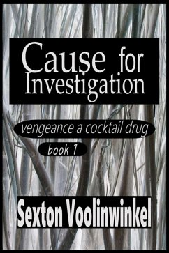 Cause for Investigation (vengeance a cocktail drug, #1) (eBook, ePUB) - Voolinwinkel, Sexton
