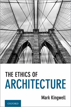 The Ethics of Architecture (eBook, PDF) - Kingwell, Mark