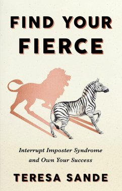 Find Your Fierce: Interrupt Imposter Syndrome and Own Your Success (eBook, ePUB) - Sande, Teresa