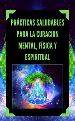 Cover Prácticas Saludables Para la Curación Mental, Física y Espiritual (eBook, ePUB)