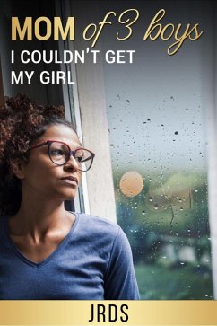 Mom of 3 Boys, I Couldn't Get My Girl (eBook, ePUB) - Singleton, J.