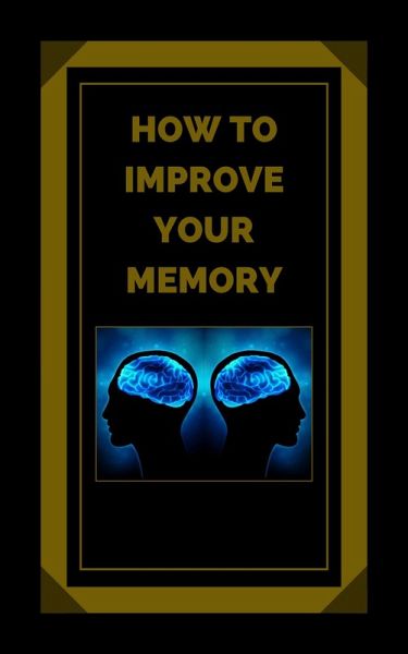 How to Improve Your Memory (eBook, ePUB) How to Improve Your Memory (eBook, ePUB)