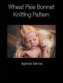 Wheat Pixie Bonnet Knitting Pattern (eBook, ePUB)