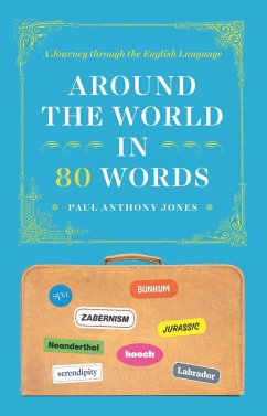 Around the World in 80 Words (eBook, ePUB) - Paul Anthony Jones, Jones