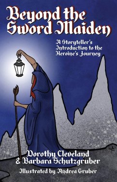 Beyond the Sword Maiden (eBook, ePUB) - Dorothy Cleveland & Barbara Schutzgruber, Dorothy Cleveland & Barbara Schutzgruber
