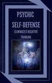 Psychic Self-defence Eliminates Negative Thinking (eBook, ePUB) Psychic Self-defence Eliminates Negative Thinking (eBook, ePUB)