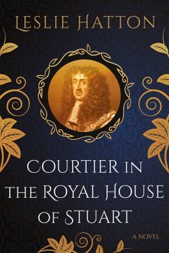 Courtier in the Royal House of Stuart (eBook, ePUB) - Hatton, Leslie
