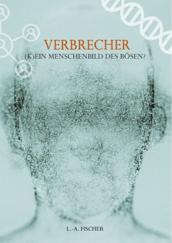 Verbrecher. (K)Ein Menschenbild des Bösen? (eBook, PDF) - Fischer, L.-A.