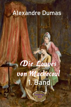 Die Louves von Machecoul 1. Band (eBook, ePUB) - Dumas, Alexandre