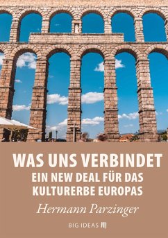 Was uns verbindet - Ein New Deal für das Kulturerbe Europas (eBook, ePUB) - Parzinger, Hermann