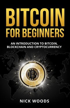 Cover Bitcoin for Beginners - An Introduction to Bitcoin, Blockchain and Cryptocurrency (eBook, ePUB)