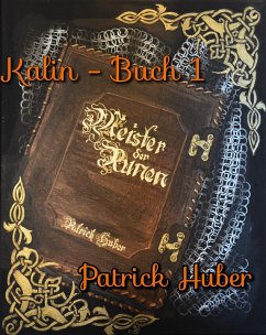 Kalin - Buch 1 (eBook, ePUB) - Huber, Patrick