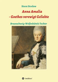 Anna Amalia - Goethes verewigt Geliebte - Strelow, Horst