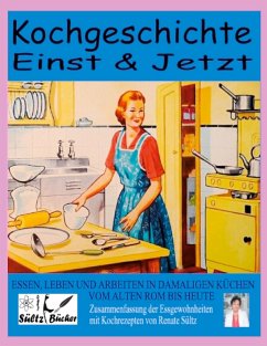 Kochgeschichte Einst & Jetzt - Zusammenfassung der Essgewohnheiten mit Kochrezepten