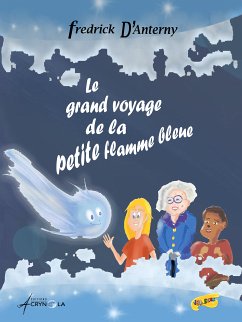 Le grand voyage de la petite flamme bleue (eBook, ePUB) - D'Anterny, Fredrick