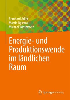 Energie- und Produktionswende im ländlichen Raum - Adler, Bernhard;Dykstra, Martin;Winterstein, Michael