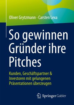 So gewinnen Gründer ihre Pitches - Grytzmann, Oliver;Lexa, Carsten