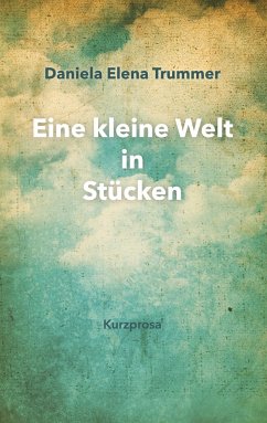 Eine kleine Welt in Stücken - Trummer, Daniela Elena