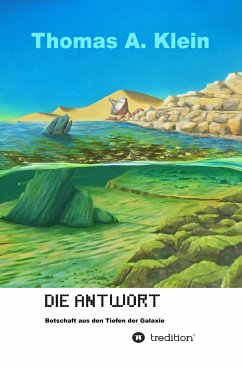 Die Antwort - Botschaft aus den Tiefen der Galaxie (eBook, ePUB) - Klein, Thomas A.