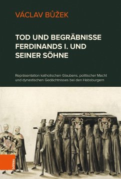 Tod und Begräbnisse Ferdinands I. und seiner Söhne (eBook, PDF) - Buzek, Václav