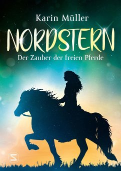 Der Zauber der freien Pferde / Nordstern Bd.3 - Müller, Karin