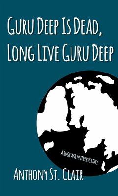Guru Deep Is Dead, Long Live Guru Deep: A Rucksack Universe Story (eBook, ePUB) - Clair, Anthony St.