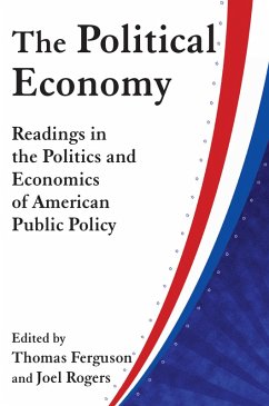 The Political Economy: Readings in the Politics and Economics of American Public Policy (eBook, PDF) - Ferguson, Thomas; Rogers, Joel