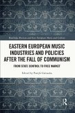 Eastern European Music Industries and Policies after the Fall of Communism (eBook, PDF)