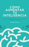 Cómo aumentar tu inteligencia (eBook, ePUB)