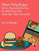 Dinner Party Recipes That Are Objectively Better Than The 2009 Feature Film Julie & Julia, Which Was Terrible (eBook, ePUB) Dinner Party Recipes That Are Objectively Better Than The 2009 Feature Film Julie & Julia, Which Was Terrible (eBook, ePUB)