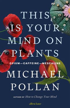 This Is Your Mind On Plants (eBook, ePUB) - Pollan, Michael