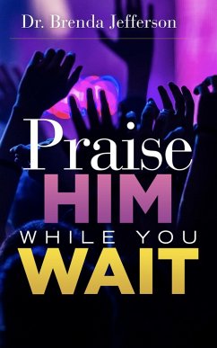 Praise Him While You Wait (eBook, ePUB) - Jefferson, Brenda