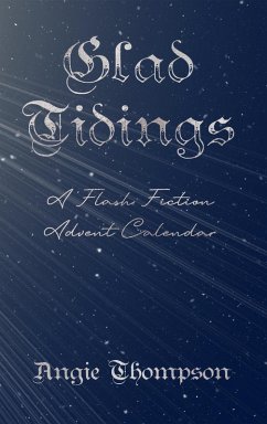 Cover Glad Tidings: A Flash Fiction Advent Calendar (eBook, ePUB)
