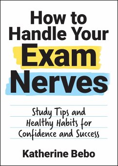 How to Handle Your Exam Nerves (eBook, ePUB) - Bebo, Katherine