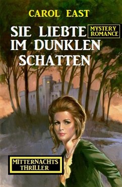 Sie liebte im dunklen Schatten: Mitternachtsthriller (eBook, ePUB) - East, Carol