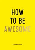 How To Be Awesome (eBook, ePUB)