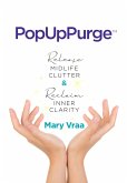 PopUpPurge(TM) Release Midlife Clutter & Reclaim Inner Clarity (eBook, ePUB)