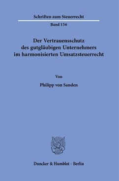 Der Vertrauensschutz des gutgläubigen Unternehmers im harmonisierten Umsatzsteuerrecht. - Sanden, Philipp von