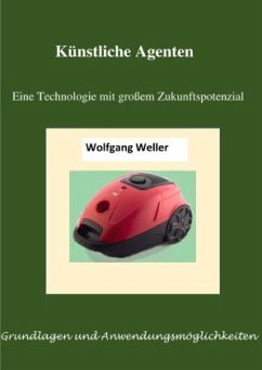 Künstliche Agenten - eine Technologie mit großem Zukunftspotenzial - Weller, Wolfgang