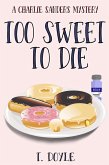 Too Sweet To Die (A Charlie Sanders Mystery, #1) (eBook, ePUB)