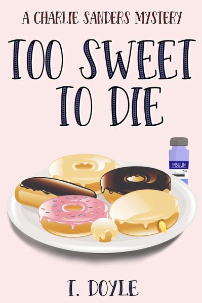 Too Sweet To Die (A Charlie Sanders Mystery, #1) (eBook, ePUB) Too Sweet To Die (A Charlie Sanders Mystery, #1) (eBook, ePUB)
