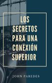 Los Secretos Para Una Conexión Superior (eBook, ePUB)