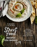 Finger Licking Street Food Recipes You Should Try: Foods and Drinks That You Shouldn't Miss in Dubai (eBook, ePUB)