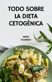 Todo sobre la Dieta Cetogénica (eBook, ePUB)