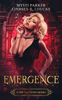 Emergence (Sever the Crown, #1) (eBook, ePUB) - Parker, Mysti; Loucks, Lindsey R.