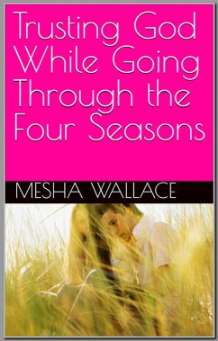 Cover Trusting God While Going Through The Four Seasons (eBook, ePUB)