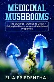 Medicinal Mushrooms: The Complete Guide to Grow Psilocybin Mushrooms and Medicinal Properties (eBook, ePUB)