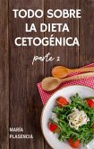 Todo sobre la Dieta Cetogénica parte 2 (eBook, ePUB)