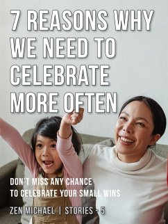 7 Reasons Why We Need to Celebrate More Often (eBook, ePUB) - Michael, Zen
