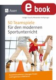 50 Teamspiele für den modernen Sportunterricht (eBook, PDF)